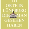 Reiseführer: 111 Orte In Lüneburg Die Man Gesehen Haben Muss Micheline Prüter-Müller & Hans Christia